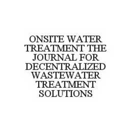 ONSITE WATER TREATMENT THE JOURNAL FOR DECENTRALIZED WASTEWATER TREATMENT SOLUTIONS trademark
