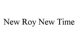 NEW ROY NEW TIME trademark