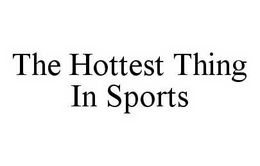 THE HOTTEST THING IN SPORTS trademark