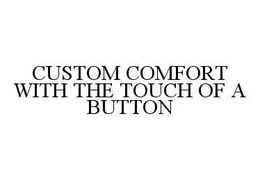 CUSTOM COMFORT WITH THE TOUCH OF A BUTTON trademark