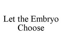 LET THE EMBRYO CHOOSE trademark
