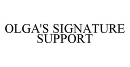 OLGA'S SIGNATURE SUPPORT trademark