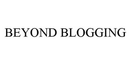 BEYOND BLOGGING trademark