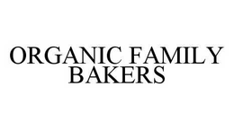 ORGANIC FAMILY BAKERS trademark