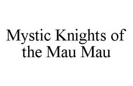 MYSTIC KNIGHTS OF THE MAU MAU trademark