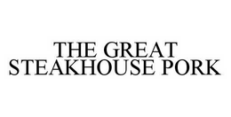 THE GREAT STEAKHOUSE PORK trademark