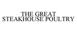 THE GREAT STEAKHOUSE POULTRY trademark