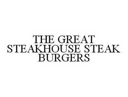 THE GREAT STEAKHOUSE STEAK BURGERS trademark