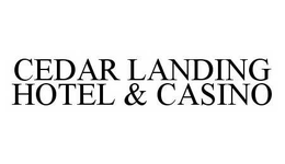 CEDAR LANDING HOTEL & CASINO trademark