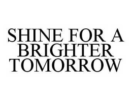 SHINE FOR A BRIGHTER TOMORROW trademark