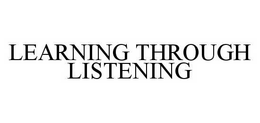 LEARNING THROUGH LISTENING trademark