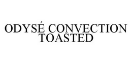 ODYSÉ CONVECTION TOASTED trademark