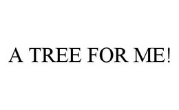 A TREE FOR ME! trademark