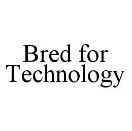 BRED FOR TECHNOLOGY trademark
