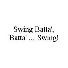 SWING BATTA', BATTA' ... SWING! trademark