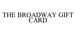 THE BROADWAY GIFT CARD trademark