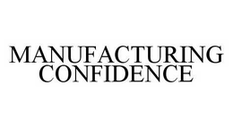 MANUFACTURING CONFIDENCE trademark