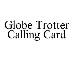 GLOBE TROTTER CALLING CARD trademark