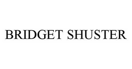 BRIDGET SHUSTER trademark