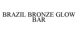 BRAZIL BRONZE GLOW BAR trademark