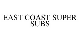 EAST COAST SUPER SUBS trademark