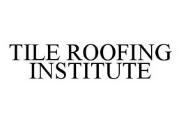 TILE ROOFING INSTITUTE trademark