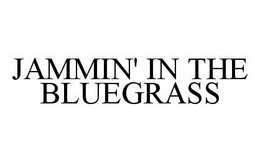 JAMMIN' IN THE BLUEGRASS trademark