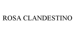 ROSA CLANDESTINO trademark