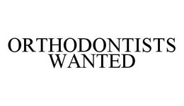ORTHODONTISTS WANTED trademark