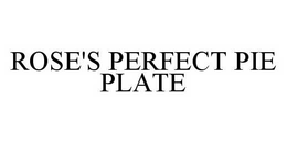 ROSE'S PERFECT PIE PLATE trademark