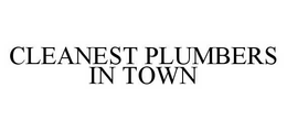 CLEANEST PLUMBERS IN TOWN trademark
