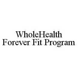 WHOLEHEALTH FOREVER FIT PROGRAM trademark