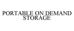 PORTABLE ON DEMAND STORAGE trademark