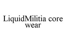 LIQUIDMILITIA CORE WEAR trademark