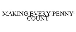 MAKING EVERY PENNY COUNT trademark