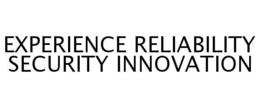 EXPERIENCE RELIABILITY SECURITY INNOVATION trademark