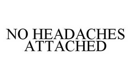 NO HEADACHES ATTACHED trademark