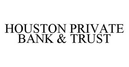 HOUSTON PRIVATE BANK & TRUST trademark