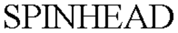 SPINHEAD trademark