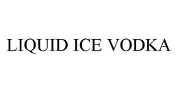 LIQUID ICE VODKA trademark