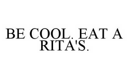 BE COOL. EAT A RITA'S. trademark