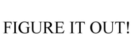 FIGURE IT OUT! trademark