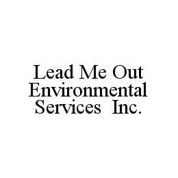 LEAD ME OUT ENVIRONMENTAL SERVICES INC. trademark