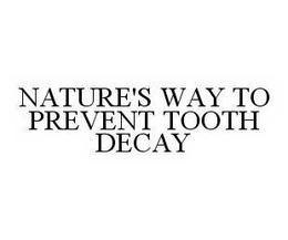 NATURE'S WAY TO PREVENT TOOTH DECAY trademark