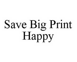 SAVE BIG PRINT HAPPY trademark