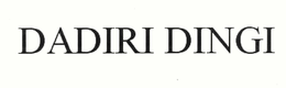 DADIRI DINGI trademark