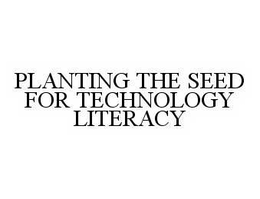 PLANTING THE SEED FOR TECHNOLOGY LITERACY trademark