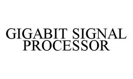 GIGABIT SIGNAL PROCESSOR trademark
