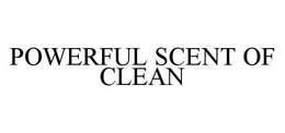 POWERFUL SCENT OF CLEAN trademark