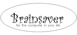 BRAINSAVER FOR THE COMPUTER IN YOUR LIFE trademark